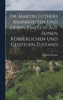 bokomslag Dr. Martin Luthers Krankheiten Und Deren Einfluss Auf Seinen Krperlichen Und Geistigen Zustand