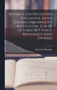bokomslag Beitrge Zur Deutschen Philologie. Julius Zacher Dargebracht Als Festgabe Zum 28. October 1879 Von E. Bernhardt [And Others].