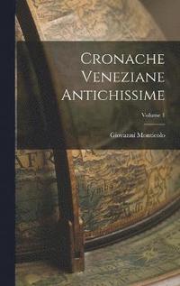 bokomslag Cronache Veneziane Antichissime; Volume 1