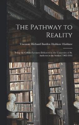 Viscount Richard Burdon Hald Haldane, Viscount Richard Burdon Hald... Haldane - Pathway to Reality, Inbunden