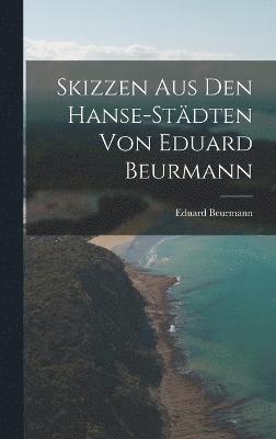 Skizzen aus den Hanse-Stdten von Eduard Beurmann 1