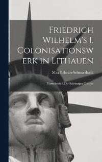 bokomslag Friedrich Wilhelm's I. Colonisationswerk in Lithauen