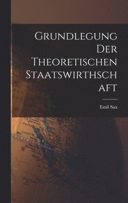 bokomslag Grundlegung der Theoretischen Staatswirthschaft