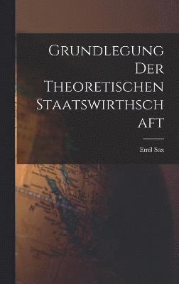 Emil Sax - Grundlegung der Theoretischen Staatswirthschaft, Inbunden