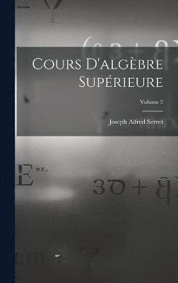 Joseph Alfred Serret - Cours D'algèbre Supérieure; Volume 2, Inbunden
