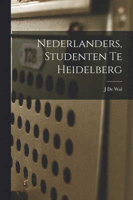 J De Wal, J. De Wal - Nederlanders, Studenten Te Heidelberg, Häftad