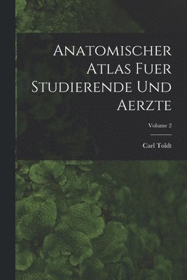 bokomslag Anatomischer Atlas Fuer Studierende Und Aerzte; Volume 2