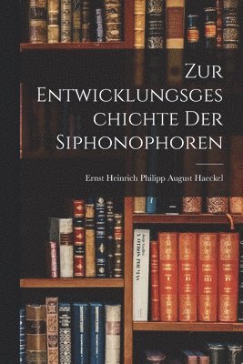 Zur Entwicklungsgeschichte Der Siphonophoren 1