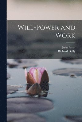 Jules Payot, Richard Duffy - Will-Power and Work, Häftad