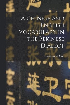 A Chinese and English Vocabulary in the Pekinese Dialect 1