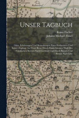 Kuno Fischer, Johann Michael Füssel - Unser Tagbuch, Häftad