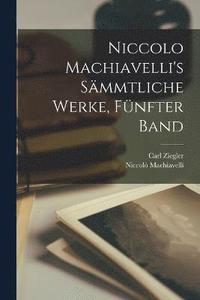 bokomslag Niccolo Machiavelli's smmtliche Werke, Fnfter Band