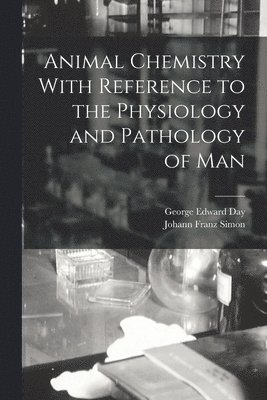 Animal Chemistry With Reference to the Physiology and Pathology of Man 1