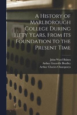 A History of Marlborough College During Fifty Years, From Its Foundation to the Present Time 1