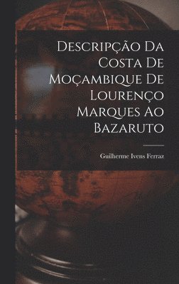 Descripção Da Costa De Moçambique De Lourenço Marques Ao Bazaruto