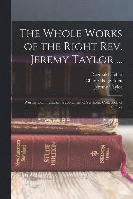 Jeremy Taylor, Reginald Heber, Charles Page Eden - Whole Works of the Right Rev. Jeremy Taylor ..., Häftad