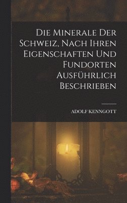 Minerale der Schweiz, nach ihren Eigenschaften und Fundorten ausführlich beschrieben
