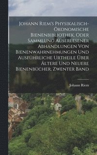bokomslag Johann Riem's Physikalisch-Ökonomische Bienenbibliothek, Oder Sammlung Auserlesener Abhandlungen Von Bienenwahrnehmungen Und Ausführliche Urtheile Übe