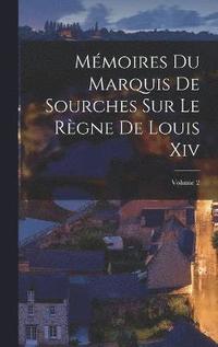 bokomslag Mmoires Du Marquis De Sourches Sur Le Rgne De Louis Xiv; Volume 2