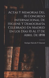 bokomslag Actas Y Memorias Del IX Congreso Internacional De Higiene Y Demografa Celebrado En Madrid En Los Das 10 Al 17 De Abril De 1898