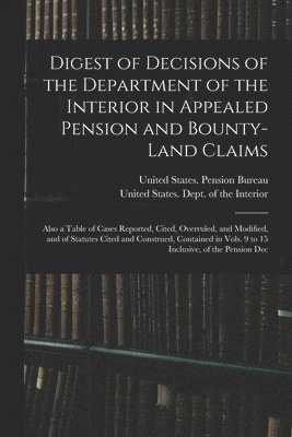 bokomslag Digest of Decisions of the Department of the Interior in Appealed Pension and Bounty-Land Claims