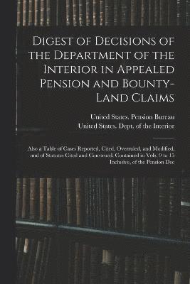 Digest of Decisions of the Department of the Interior in Appealed Pension and Bounty-Land Claims 1