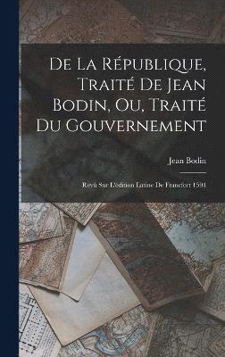 bokomslag De La Rpublique, Trait De Jean Bodin, Ou, Trait Du Gouvernement