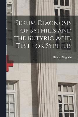 Serum Diagnosis of Syphilis and the Butyric Acid Test for Syphilis 1