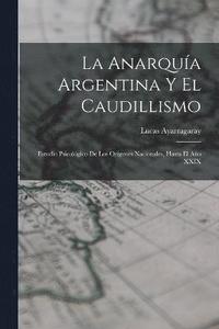 bokomslag La Anarqua Argentina Y El Caudillismo