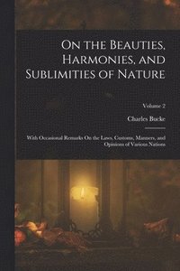 bokomslag On the Beauties, Harmonies, and Sublimities of Nature