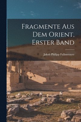 bokomslag Fragmente Aus Dem Orient, Erster Band