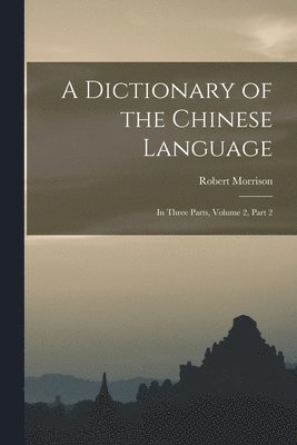 Robert Morrison - Dictionary of the Chinese Language, Häftad