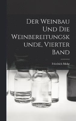 bokomslag Der Weinbau und die Weinbereitungskunde, Vierter Band