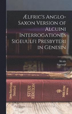 lfric's Anglo-Saxon Version of Alcuini Interrogationes Sigeuulfi Presbyteri in Genesin 1