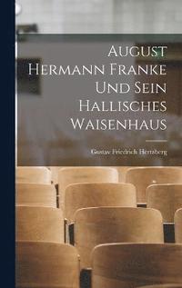 bokomslag August Hermann Franke Und Sein Hallisches Waisenhaus
