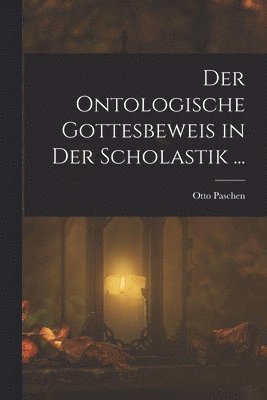 Der Ontologische Gottesbeweis in Der Scholastik ... 1