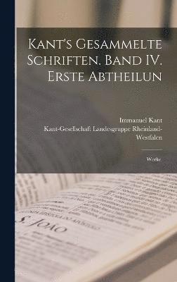 Kant's gesammelte Schriften. Band IV. Erste Abtheilun 1