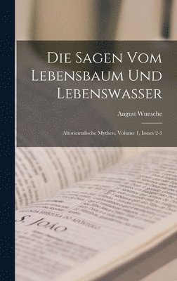 August Wunsche - Sagen Vom Lebensbaum Und Lebenswasser, Inbunden