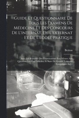 Guide Et Questionnaire De Tous Les Examens De Médecine Et Des Concours De L'internat, De L'externat Et De L'école Pratique