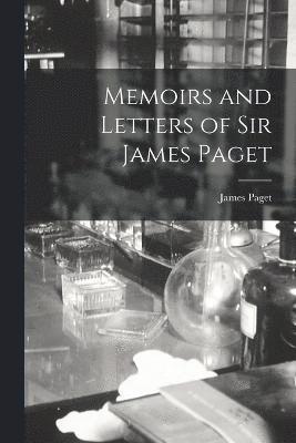 Memoirs and Letters of Sir James Paget