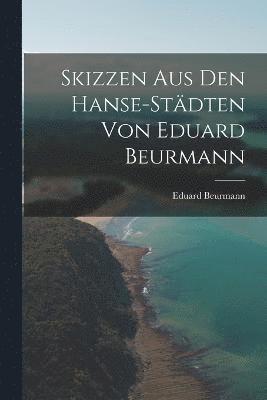 Skizzen aus den Hanse-Stdten von Eduard Beurmann 1