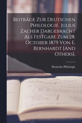 bokomslag Beitrge Zur Deutschen Philologie. Julius Zacher Dargebracht Als Festgabe Zum 28. October 1879 Von E. Bernhardt [And Others].