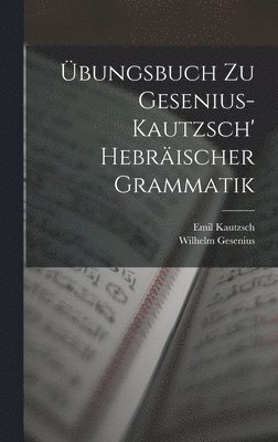 Emil Kautzsch, Wilhelm Gesenius - Übungsbuch Zu Gesenius-Kautzsch' Hebräischer Grammatik, Inbunden