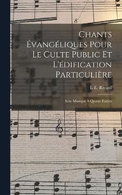 Chants vangliques Pour Le Culte Public Et L'dification Particulire 1