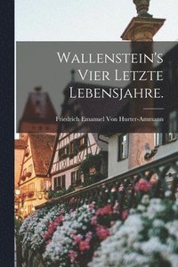 bokomslag Wallenstein's vier letzte Lebensjahre.