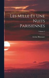bokomslag Les Mille Et Une Nuits Parisiennes; Volume 1