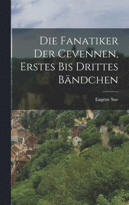 bokomslag Fanatiker Der Cevennen, Erstes bis drittes Bändchen