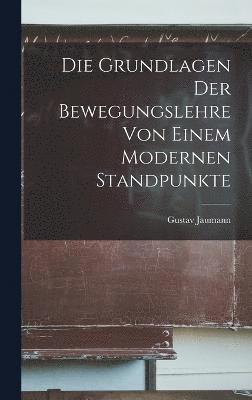 bokomslag Die Grundlagen Der Bewegungslehre Von Einem Modernen Standpunkte