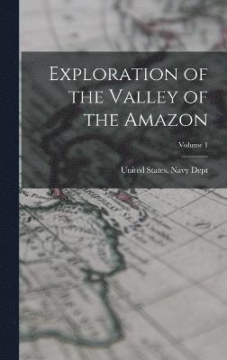 bokomslag Exploration of the Valley of the Amazon; Volume 1