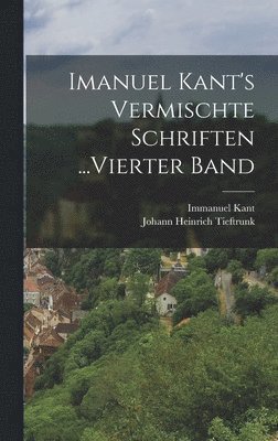 bokomslag Imanuel Kant's Vermischte Schriften ...Vierter Band